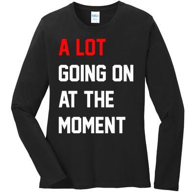 A Lot Going On At The Moment Ladies Long Sleeve Shirt