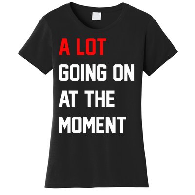 A Lot Going On At The Moment Women's T-Shirt