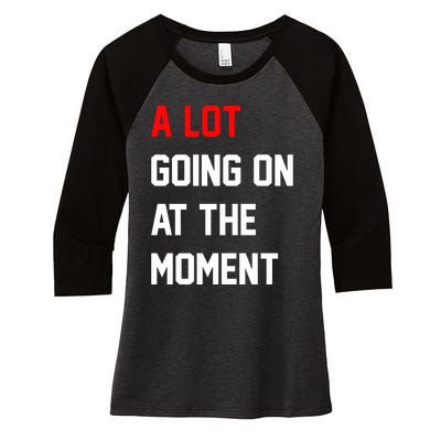 A Lot Going On At The Moment Women's Tri-Blend 3/4-Sleeve Raglan Shirt