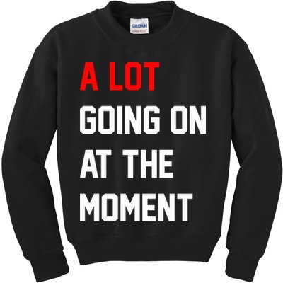 A Lot Going On At The Moment Kids Sweatshirt