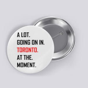 A Lot Going On In Toronto At The Moment Button