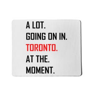 A Lot Going On In Toronto At The Moment Mousepad