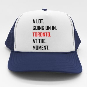 A Lot Going On In Toronto At The Moment Trucker Hat