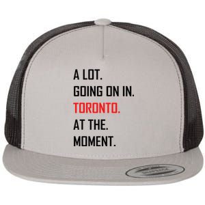 A Lot Going On In Toronto At The Moment Flat Bill Trucker Hat