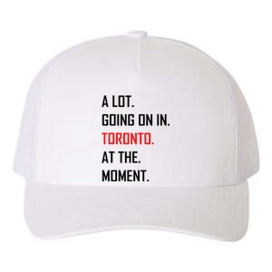 A Lot Going On In Toronto At The Moment Yupoong Adult 5-Panel Trucker Hat