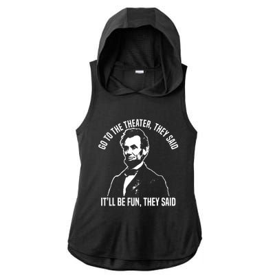 Abraham Lincoln Go To The Theater They Said History Ladies PosiCharge Tri-Blend Wicking Draft Hoodie Tank