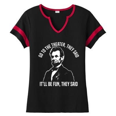 Abraham Lincoln Go To The Theater They Said History Ladies Halftime Notch Neck Tee