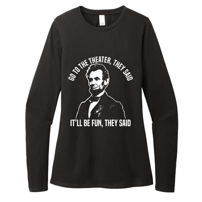 Abraham Lincoln Go To The Theater They Said History Womens CVC Long Sleeve Shirt