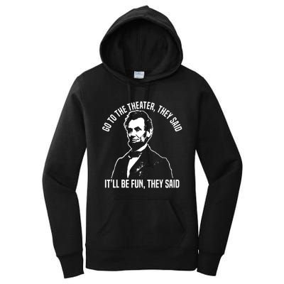 Abraham Lincoln Go To The Theater They Said History Women's Pullover Hoodie