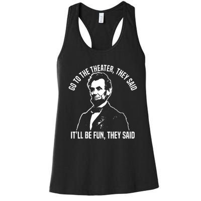 Abraham Lincoln Go To The Theater They Said History Women's Racerback Tank