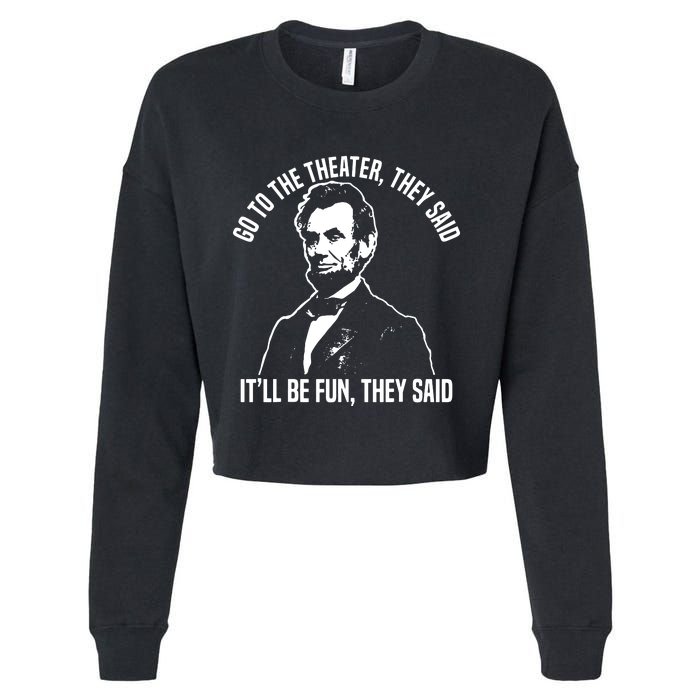 Abraham Lincoln Go To The Theater They Said History Cropped Pullover Crew