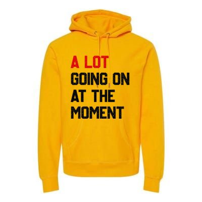 A Lot Going On At The Moment Funny Quotes Premium Hoodie