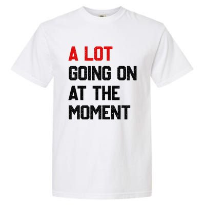 A Lot Going On At The Moment Funny Quotes Garment-Dyed Heavyweight T-Shirt