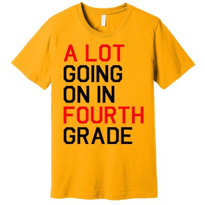 A Lot Going On In Fourth Grade For Teacher And Student Premium T-Shirt