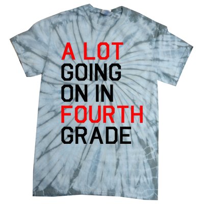 A Lot Going On In Fourth Grade For Teacher And Student Tie-Dye T-Shirt