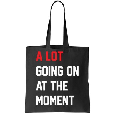 A Lot Going On At The Moment Tote Bag