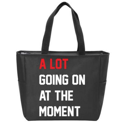 A Lot Going On At The Moment Zip Tote Bag