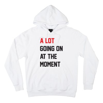 A Lot Going On At The Moment Hoodie