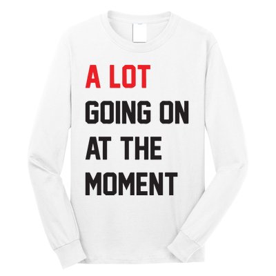 A Lot Going On At The Moment Long Sleeve Shirt