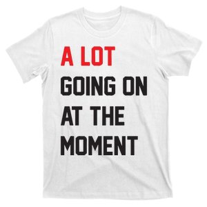 A Lot Going On At The Moment T-Shirt