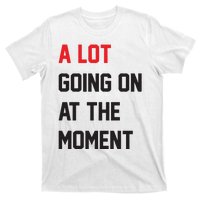 A Lot Going On At The Moment T-Shirt