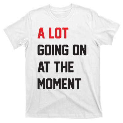 A Lot Going On At The Moment T-Shirt