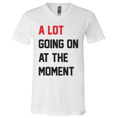 A Lot Going On At The Moment V-Neck T-Shirt