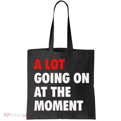 A Lot Going On At The Moment Bag