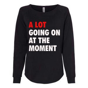 A Lot Going On At The Moment Womens California Wash Sweatshirt