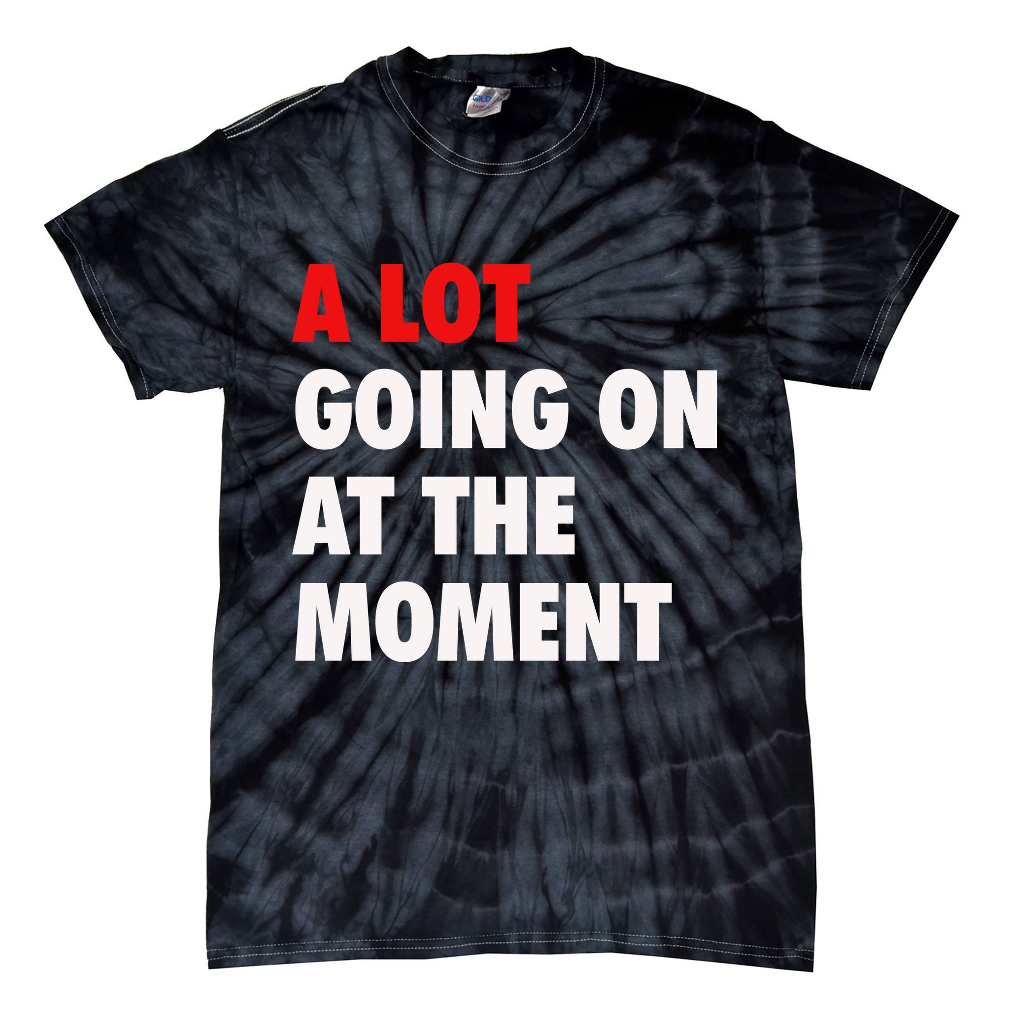 A Lot Going On At The Moment Tie-Dye T-Shirt
