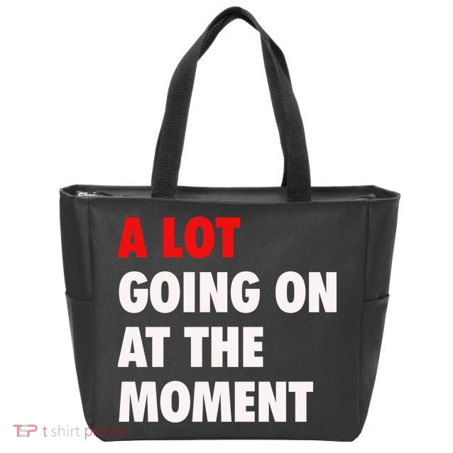 A Lot Going On At The Moment Zip Tote Bag