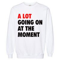 A Lot Going On At The Moment Garment-Dyed Sweatshirt