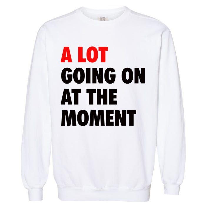 A Lot Going On At The Moment Garment-Dyed Sweatshirt