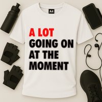 A Lot Going On At The Moment Performance Shirt