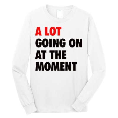 A Lot Going On At The Moment Long Sleeve Shirt