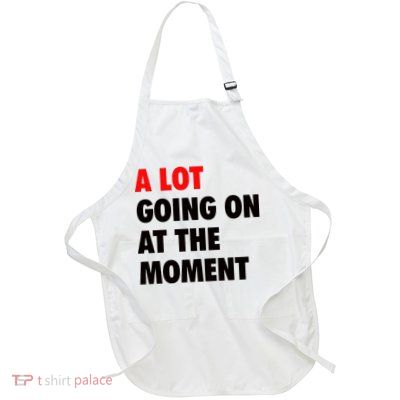 A Lot Going On At The Moment Apron