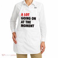 A Lot Going On At The Moment Apron