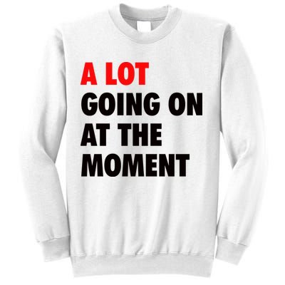 A Lot Going On At The Moment Sweatshirt