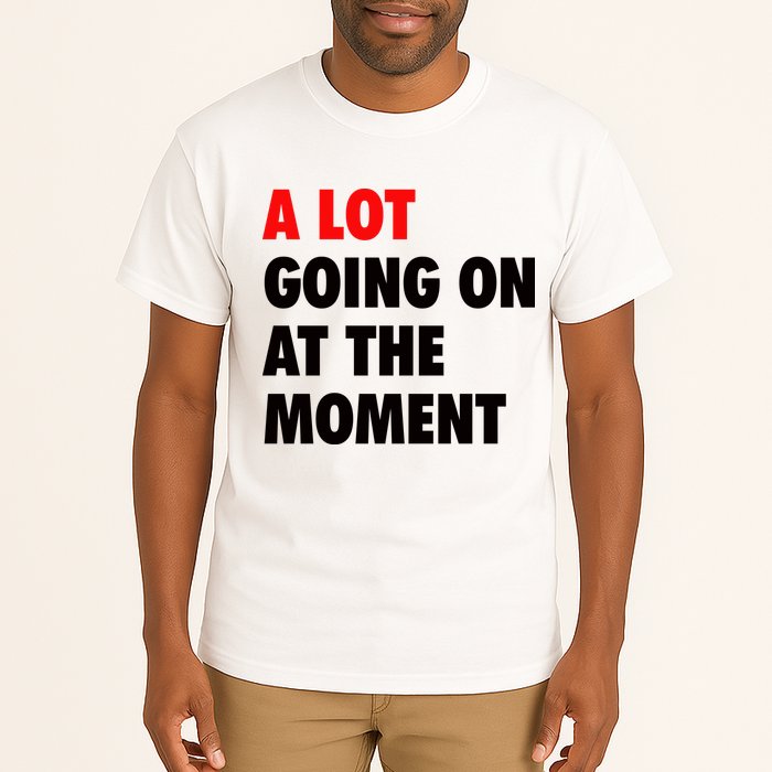 A Lot Going On At The Moment Tall T-Shirt