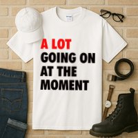 A Lot Going On At The Moment Tall T-Shirt