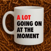 A Lot Going On At The Moment Mug