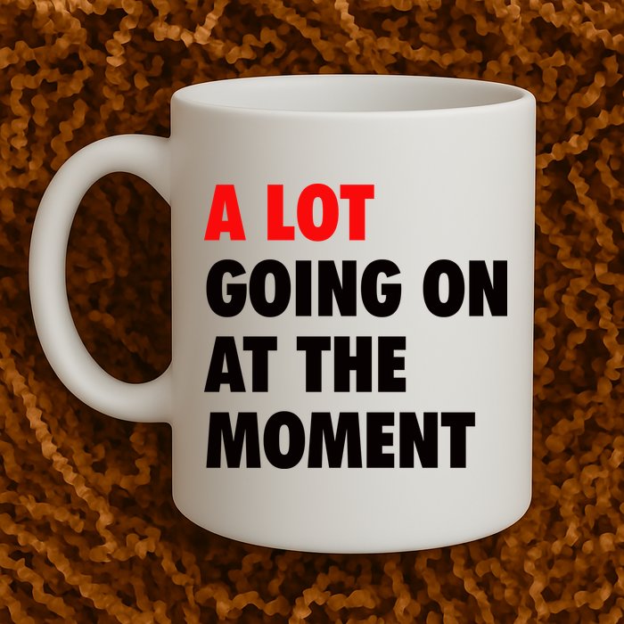 A Lot Going On At The Moment Mug