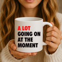 A Lot Going On At The Moment Mug