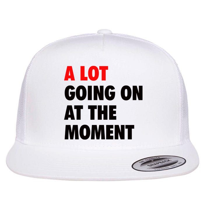 A Lot Going On At The Moment Flat Bill Trucker Hat