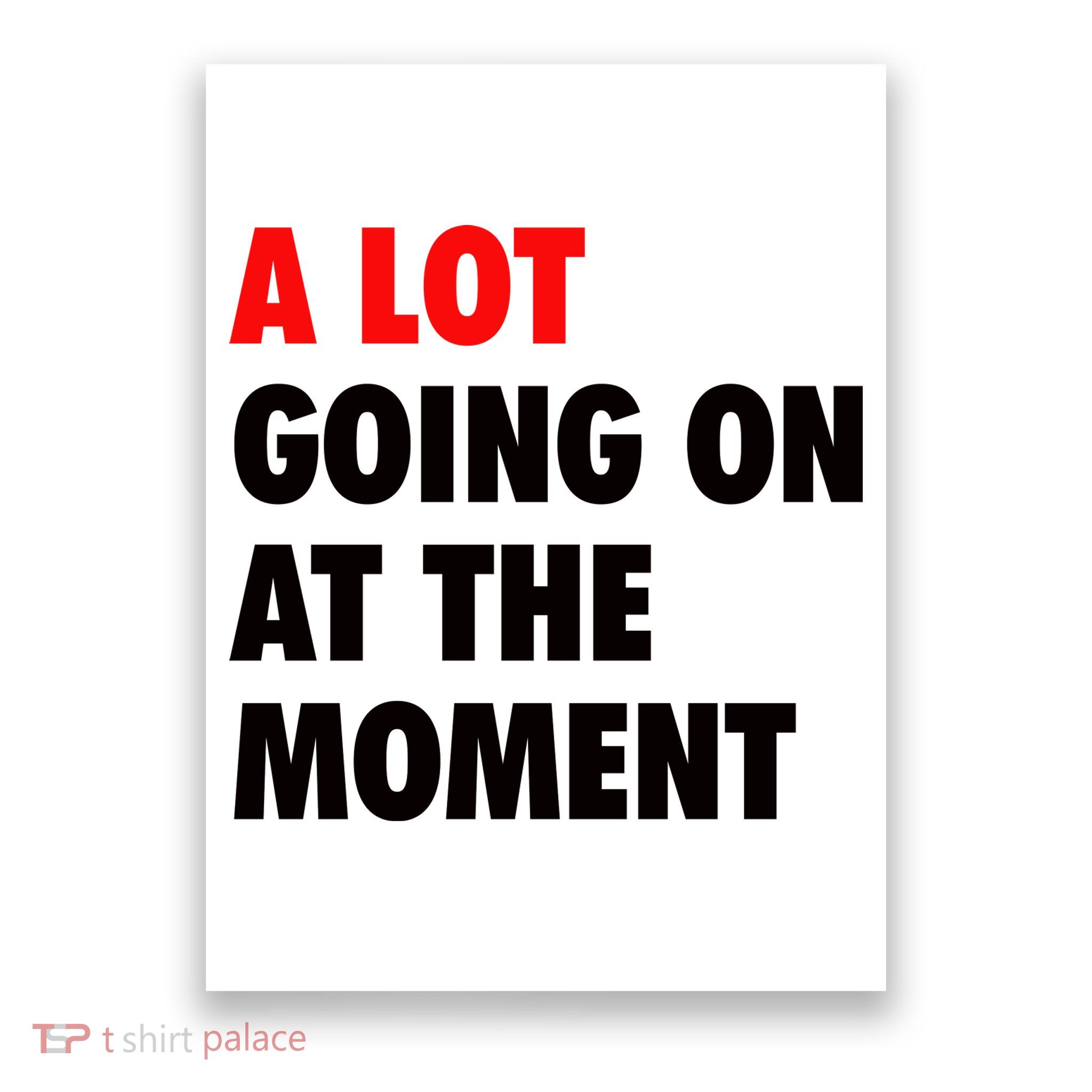 A Lot Going On At The Moment Poster