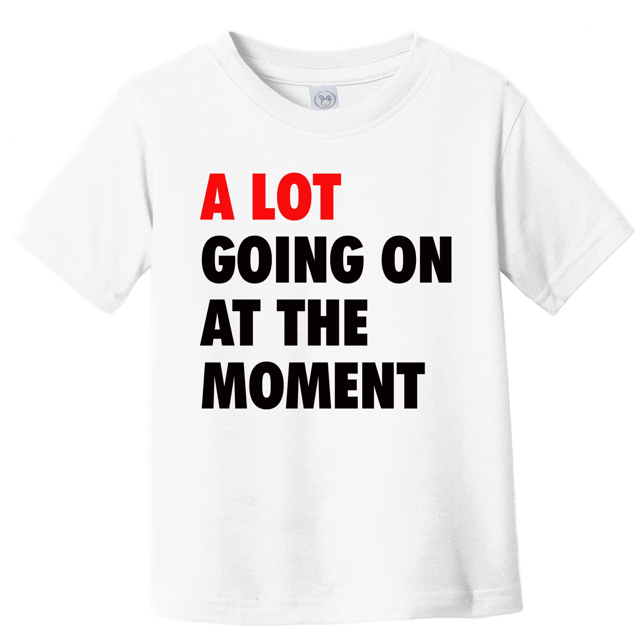 A Lot Going On At The Moment Toddler T-Shirt