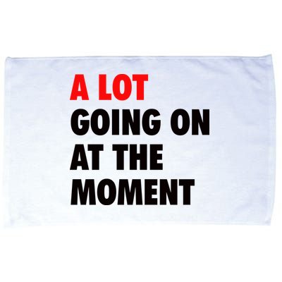 A Lot Going On At The Moment Microfiber Hand Towel
