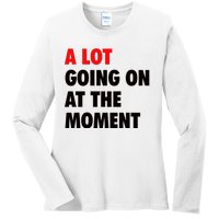 A Lot Going On At The Moment Ladies Long Sleeve Shirt