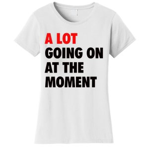 A Lot Going On At The Moment Women's T-Shirt