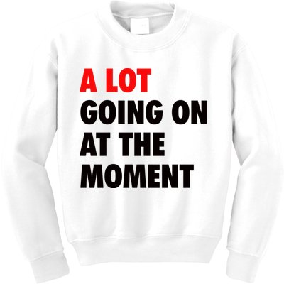 A Lot Going On At The Moment Kids Sweatshirt